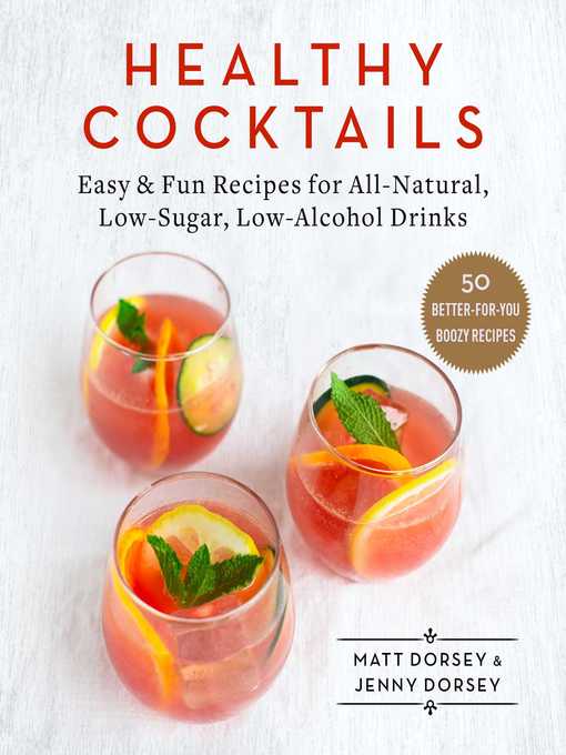 Title details for Healthy Cocktails: Easy & Fun Recipes for All-Natural, Low-Sugar, Low-Alcohol Drinks by Matt Dorsey - Wait list